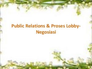 Public Relations Proses Lobby Negosiasi Lobby Negosiasi Peran