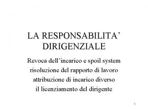 LA RESPONSABILITA DIRIGENZIALE Revoca dellincarico e spoil system