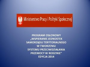 PROGRAM OSONOWY WSPIERANIE JEDNOSTEK SAMORZDU TERYTORIALNEGO W TWORZENIU