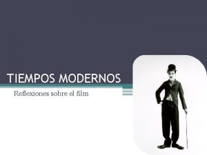 TIEMPOS MODERNOS Reflexiones sobre el film CONTEXTO HISTRICO