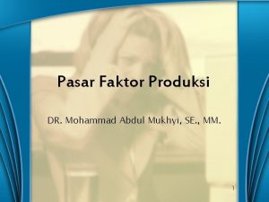 Pasar Faktor Produksi DR Mohammad Abdul Mukhyi SE