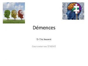 Dmences Dr Eric Jouvent Cours externes DFASM 2