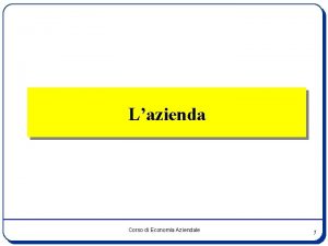 Lazienda Corso di Economia Aziendale 1 Loperatore economico