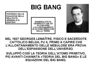 BIG BANG PARTENDO DALLE EQUAZIONI DELLA RELATIVIT GENERALE BIG BANG PARTENDO DALLE EQUAZIONI DELLA RELATIVIT GENERALE
