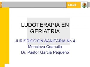 JURISDICCION SANITARIA No 4 LUDOTERAPIA EN GERIATRIA JURISDICCION