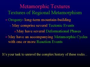 Metamorphic Textures of Regional Metamorphism Orogeny longterm mountainbuilding