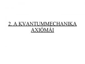 2 A KVANTUMMECHANIKA AXIMI Erwin Schrdinger Quantisierung als