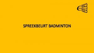 SPREEKBEURT BADMINTON Inleiding 1 2 3 4 5