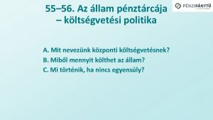 55 56 Az llam pnztrcja kltsgvetsi politika A