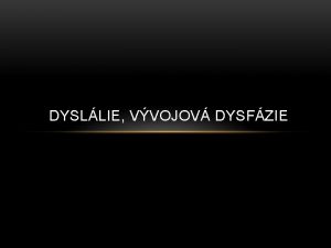 DYSLLIE VVOJOV DYSFZIE DYSLALIE porucha artikulace lnkovn ei