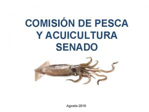 COMISIN DE PESCA Y ACUICULTURA SENADO Agosto 2018