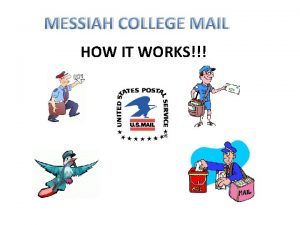 MESSIAH COLLEGE MAIL HOW IT WORKS Your Messiah
