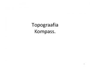 Topograafia Kompass 1 Eesmrk petada selgeks kompassi kasutamise