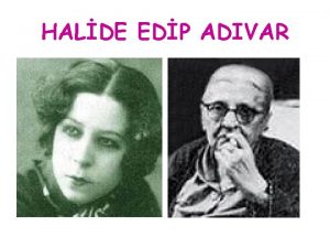 Halide onbaşı (halide edip adıvar) (1884-1964)