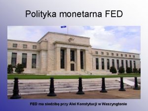 Polityka monetarna FED ma siedzib przy Alei Konstytucji