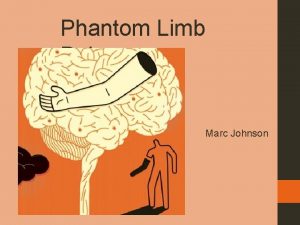 Phantom Limb Pain Marc Johnson Rationale Purpose and