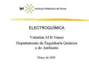 ELECTROQUMICA Valentim M B Nunes Departamento de Engenharia