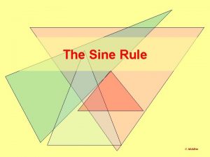 The Sine Rule C Mc Minn SOHCAHTOA can