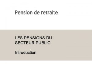 Pension de retraite LES PENSIONS DU SECTEUR PUBLIC