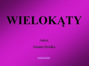 WIELOKTY Autor Jolanta Brdka zapraszam WIELOKTY TRJKTY CZWOROKTY