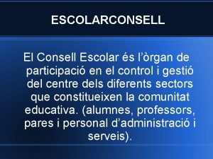 ESCOLARCONSELL El Consell Escolar s lrgan de participaci