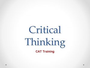 Critical Thinking CAT Training The CAT Critical thinking