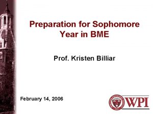 Preparation for Sophomore Year in BME Prof Kristen