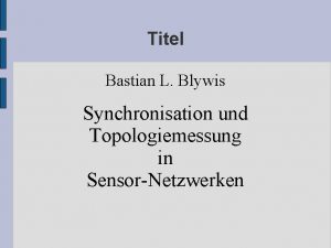 Titel Bastian L Blywis Synchronisation und Topologiemessung in