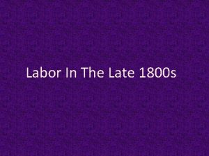 Labor In The Late 1800 s Labor Force