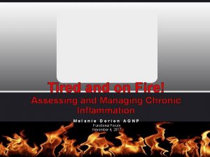 Tired and on Fire Assessing and Managing Chronic