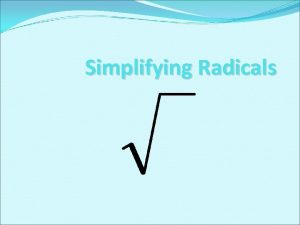 Simplifying Radicals Perfect Squares 1 4 9 16