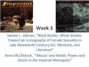 Week 3 Sander L Gilman Black Bodies White