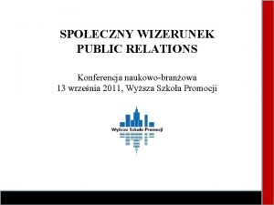 SPOECZNY WIZERUNEK PUBLIC RELATIONS Konferencja naukowobranowa 13 wrzenia