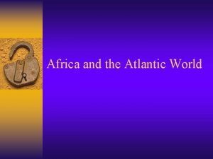 Africa and the Atlantic World The States of