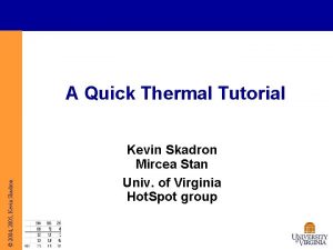 2004 2005 Kevin Skadron A Quick Thermal Tutorial