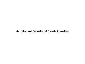 Accretion and Formation of Planets Animation Origin of