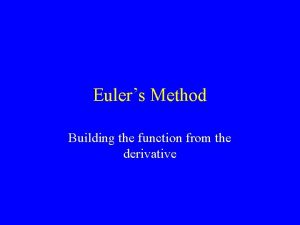 Eulers Method Building the function from the derivative