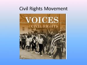 Civil Rights Movement PostWWII African Americans grew dissatisfied