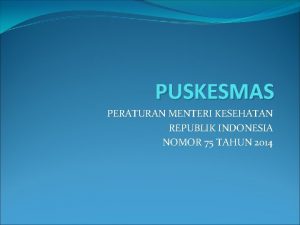 PUSKESMAS PERATURAN MENTERI KESEHATAN REPUBLIK INDONESIA NOMOR 75