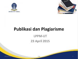 Publikasi dan Plagiarisme LPPMUT 23 April 2015 29102020