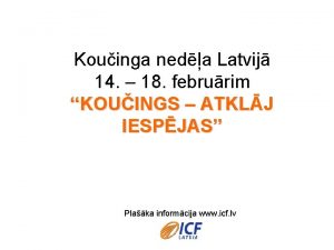 Kouinga neda Latvij 14 18 februrim KOUINGS ATKLJ