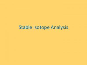 Stable Isotope Analysis The Significance of Stable Isotopes