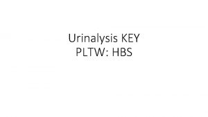 Urinalysis KEY PLTW HBS Case Study 1 A