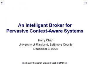 An Intelligent Broker for Pervasive ContextAware Systems Harry
