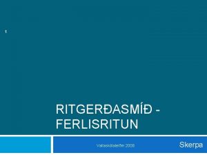 1 RITGERASM FERLISRITUN Vallasklaleiin 2008 Skerpa Ritger 8