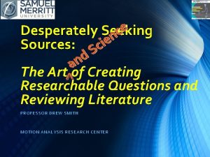 Desperately Seeking Sources Sources The Artof Creating Researchable