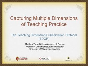 Capturing Multiple Dimensions of Teaching Practice The Teaching