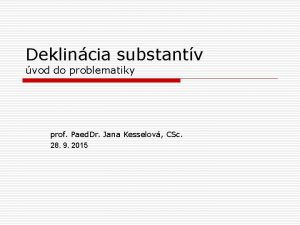 Deklincia substantv vod do problematiky prof Paed Dr