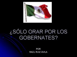 SLO ORAR POR LOS GOBERNATES POR RAL RUIZ