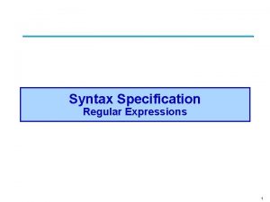 Syntax Specification Regular Expressions 1 Phases of Compilation